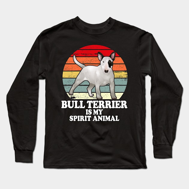 Bull Terrier Is My Spirit Animal Long Sleeve T-Shirt by Hound mom